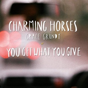 CHARMING HORSES & GRACE GRUNDY - YOU GET WHAT YOU GIVE